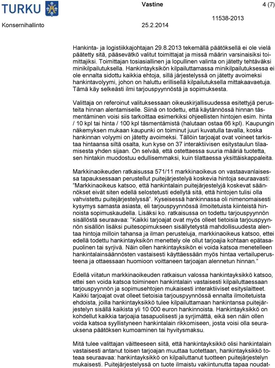 Hankintayksikön kilpailuttamassa minikilpailutuksessa ei ole ennalta sidottu kaikkia ehtoja, sillä järjestelyssä on jätetty avoimeksi hankintavolyymi, johon on haluttu erillisellä kilpailutuksella