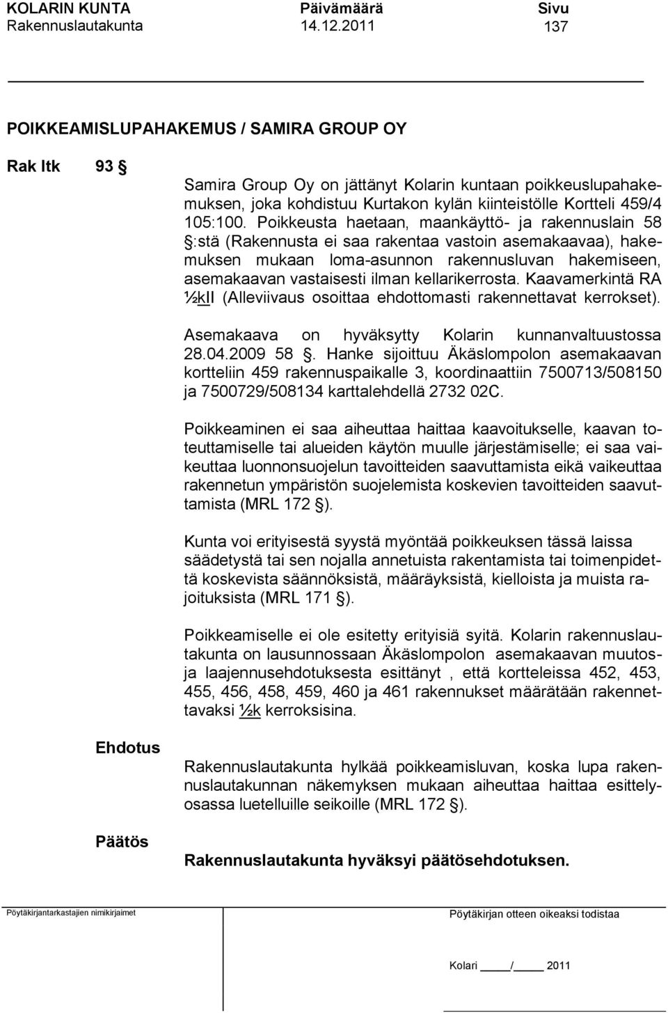 rakennuspaikalle 3, koordinaattiin 7500713/508150 ja 7500729/508134