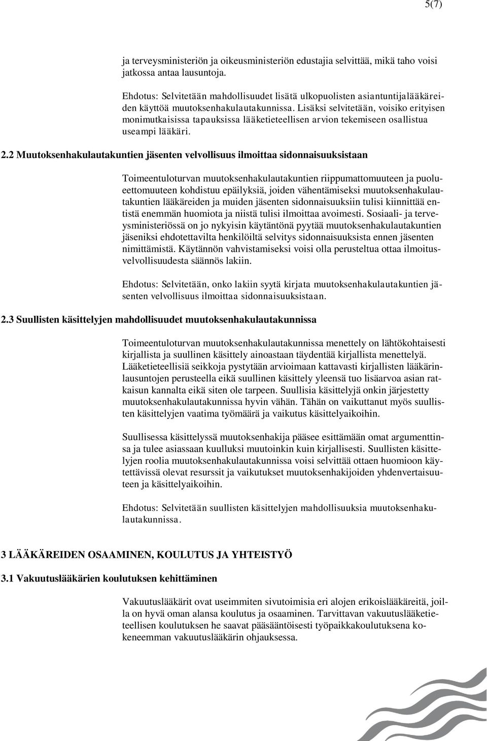 Lisäksi selvitetään, voisiko erityisen monimutkaisissa tapauksissa lääketieteellisen arvion tekemiseen osallistua useampi lääkäri. 2.