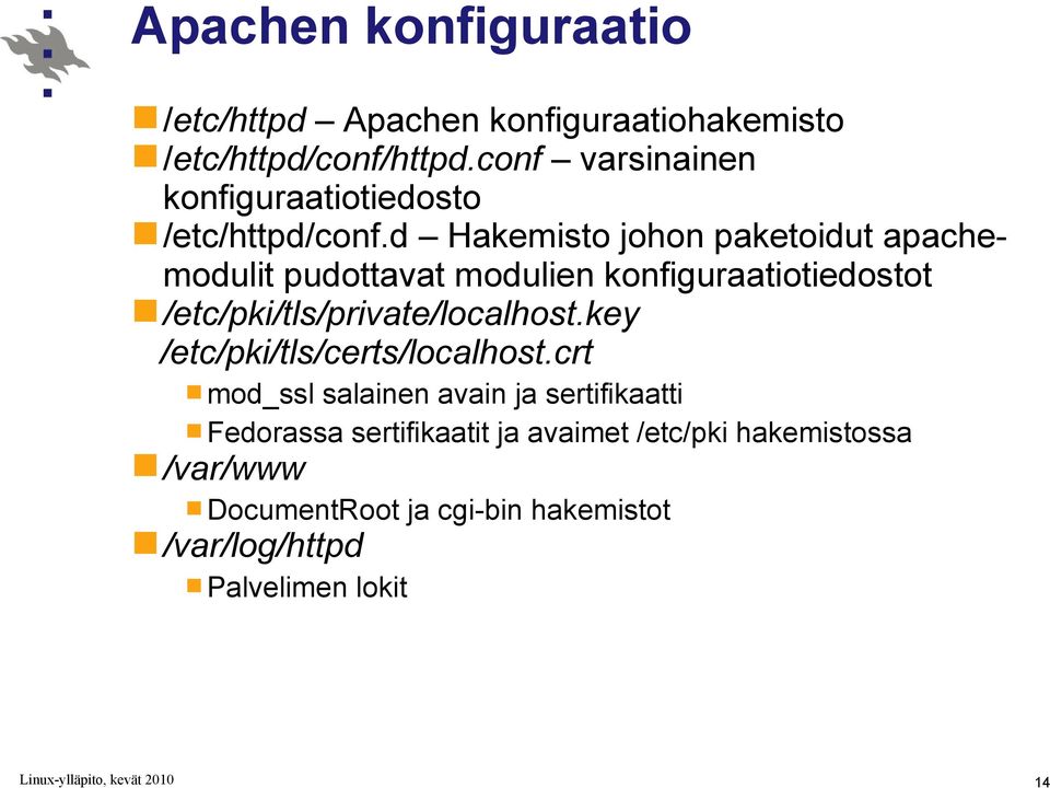d Hakemisto johon paketoidut apachemodulit pudottavat modulien konfiguraatiotiedostot /etc/pki/tls/private/localhost.