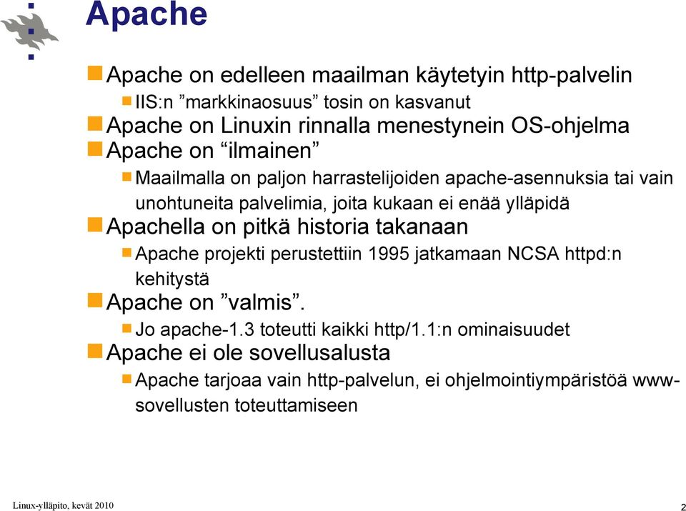 ylläpidä Apachella on pitkä historia takanaan Apache projekti perustettiin 1995 jatkamaan NCSA httpd:n kehitystä Apache on valmis. Jo apache-1.