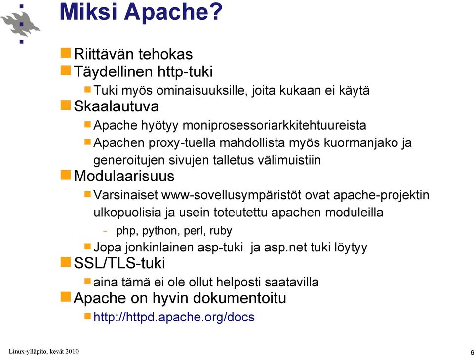 moniprosessoriarkkitehtuureista Apachen proxy-tuella mahdollista myös kuormanjako ja generoitujen sivujen talletus välimuistiin Modulaarisuus