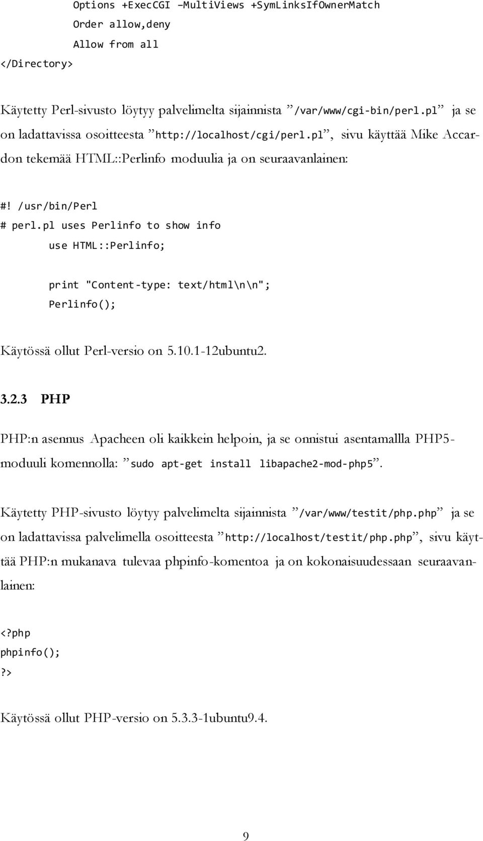 pl uses Perlinfo to show info use HTML::Perlinfo; print "Content-type: text/html\n\n"; Perlinfo(); Käytössä ollut Perl-versio on 5.10.1-12u