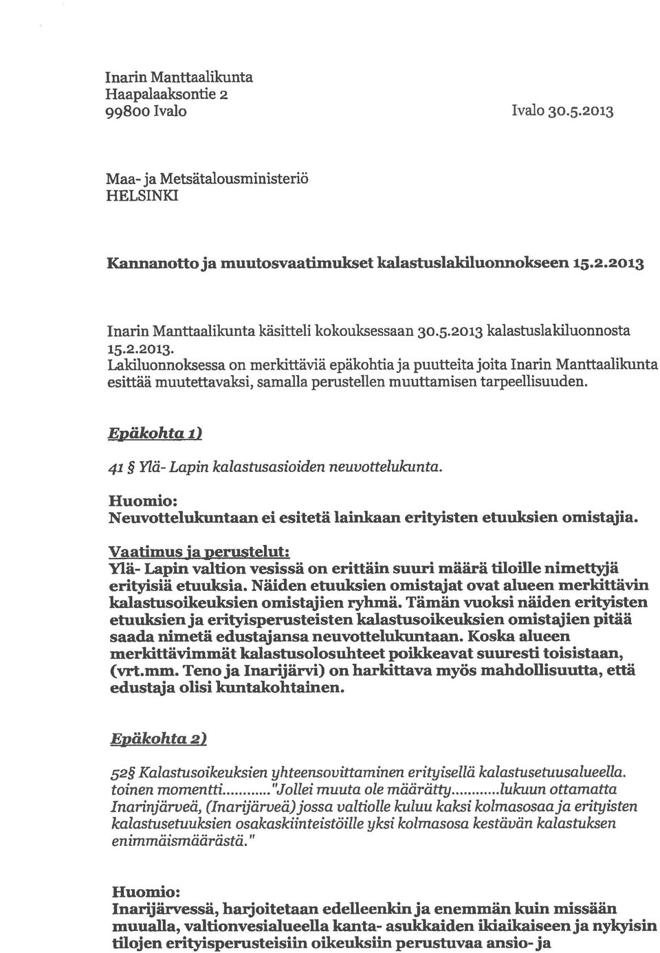 Epäkohta ) 41 Ylä- Lapin kalastusasioiden neuvottelukunta. Huomio: Neuvottelukuntaan ei esitetä lainkaan erityisten etuulcsien omistajia.