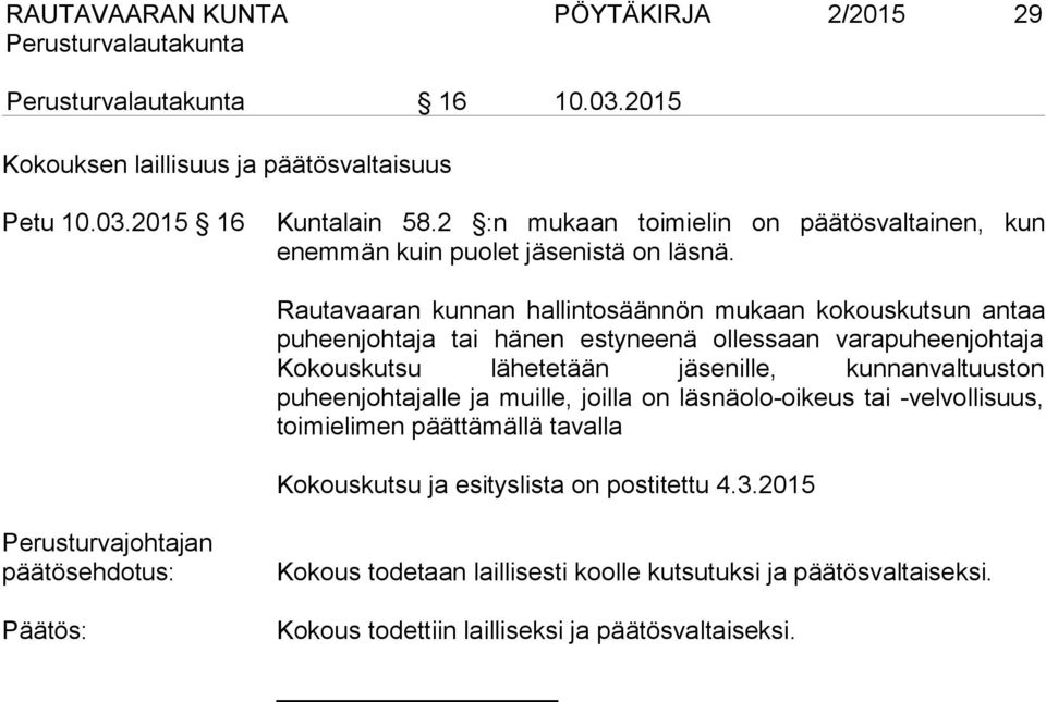 Rautavaaran kunnan hallintosäännön mukaan kokouskutsun antaa puheenjohtaja tai hänen estyneenä ollessaan varapuheenjohtaja Kokouskutsu lähetetään jäsenille, kunnanvaltuuston