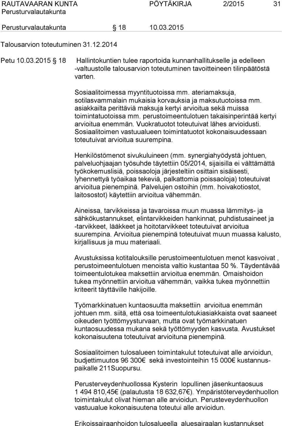 perustoimeentulotuen takaisinperintää kertyi arvioitua enemmän. Vuokratuotot toteutuivat lähes arvioidusti.