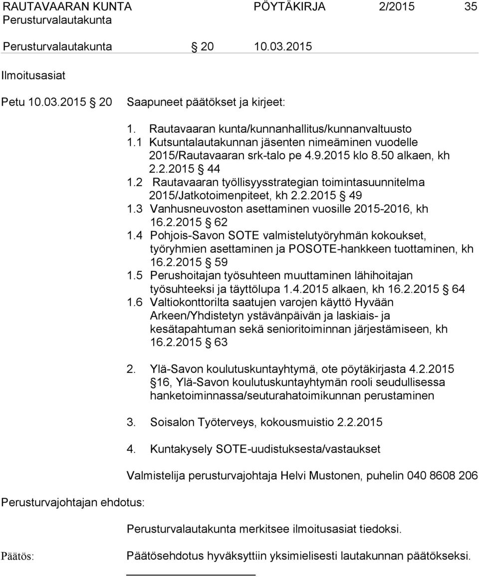 2 Rautavaaran työllisyysstrategian toimintasuunnitelma 2015/Jatkotoimenpiteet, kh 2.2.2015 49 1.3 Vanhusneuvoston asettaminen vuosille 2015-2016, kh 16.2.2015 62 1.