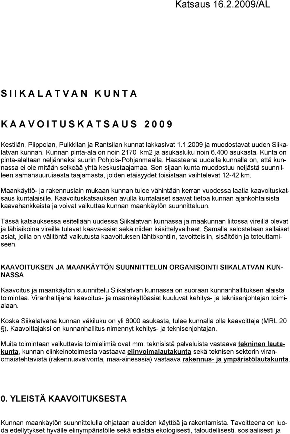 Haasteena uudella kunnalla on, että kunnassa ei ole mitään selkeää yhtä keskustaajamaa.