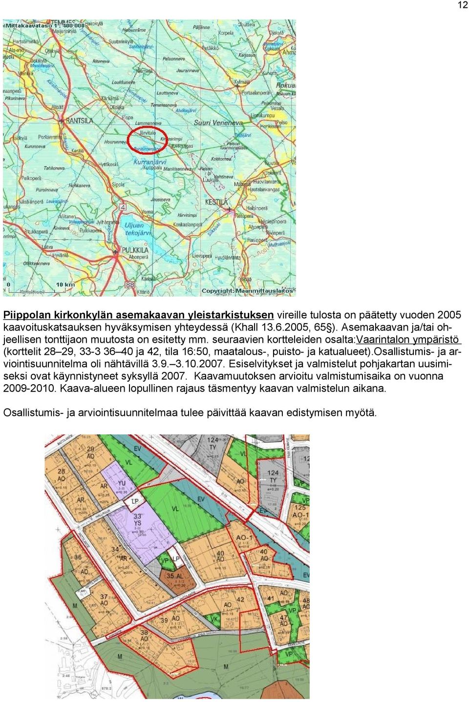 seuraavien kortteleiden osalta:vaarintalon ympäristö (korttelit 28 29, 33-3 36 40 ja 42, tila 16:50, maatalous-, puisto- ja katualueet).