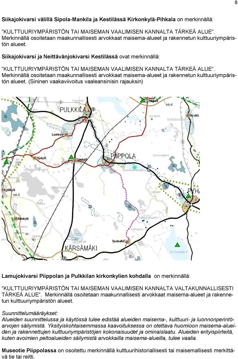 Siikajokivarsi ja Neittävänjokivarsi Kestilässä ovat merkinnällä: KULTTUURIYMPÄRISTÖN TAI MAISEMAN VAALIMISEN KANNALTA TÄRKEÄ ALUE.