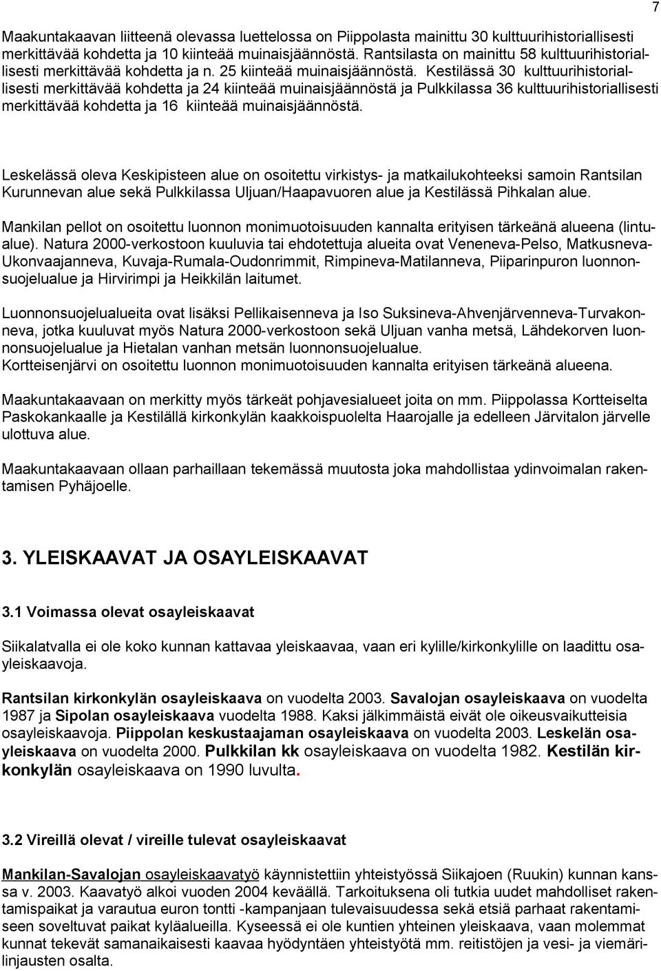 Kestilässä 30 kulttuurihistoriallisesti merkittävää kohdetta ja 24 kiinteää muinaisjäännöstä ja Pulkkilassa 36 kulttuurihistoriallisesti merkittävää kohdetta ja 16 kiinteää muinaisjäännöstä.