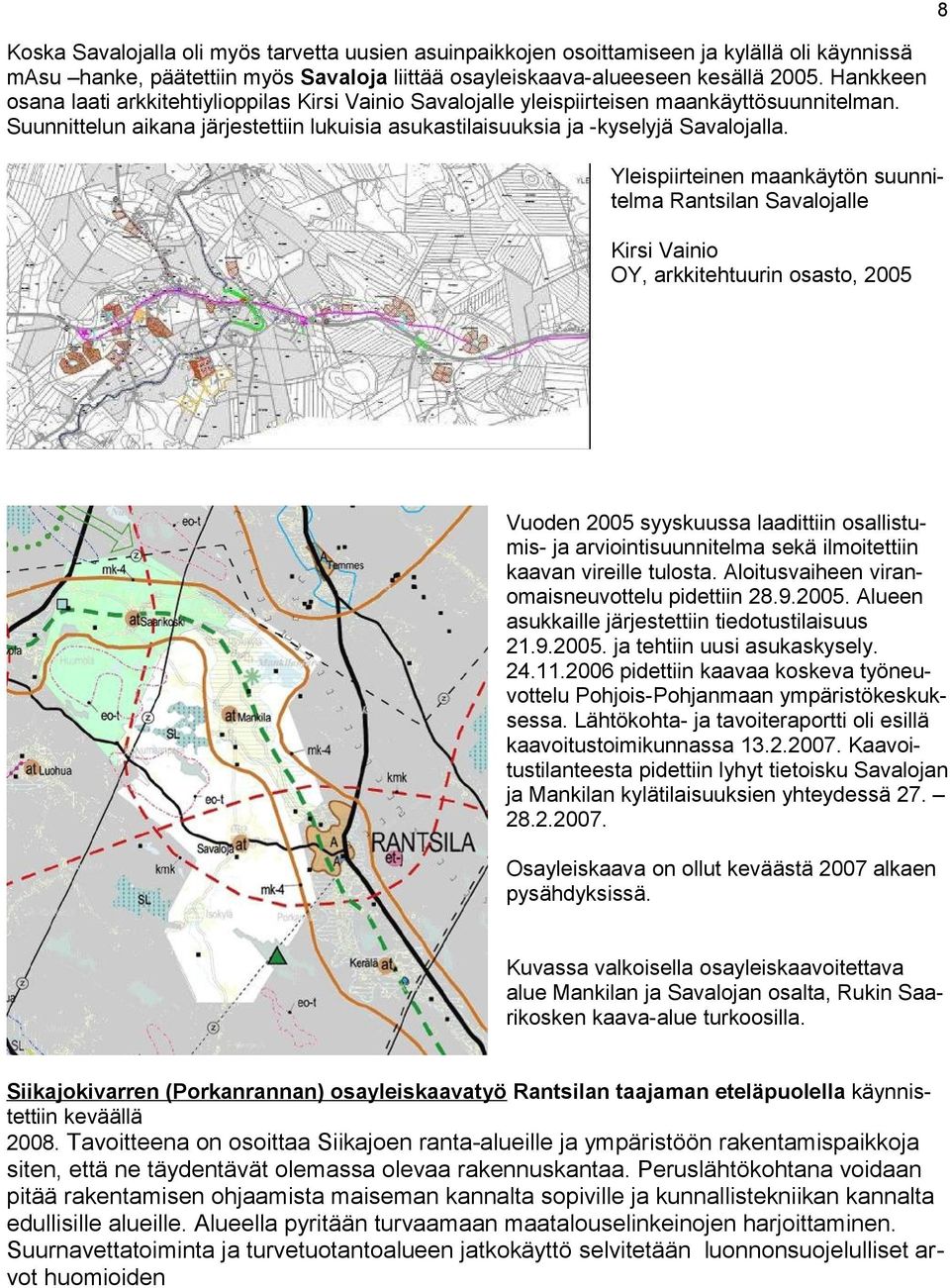 Yleispiirteinen maankäytön suunnitelma Rantsilan Savalojalle Kirsi Vainio OY, arkkitehtuurin osasto, 2005 Vuoden 2005 syyskuussa laadittiin osallistumis- ja arviointisuunnitelma sekä ilmoitettiin
