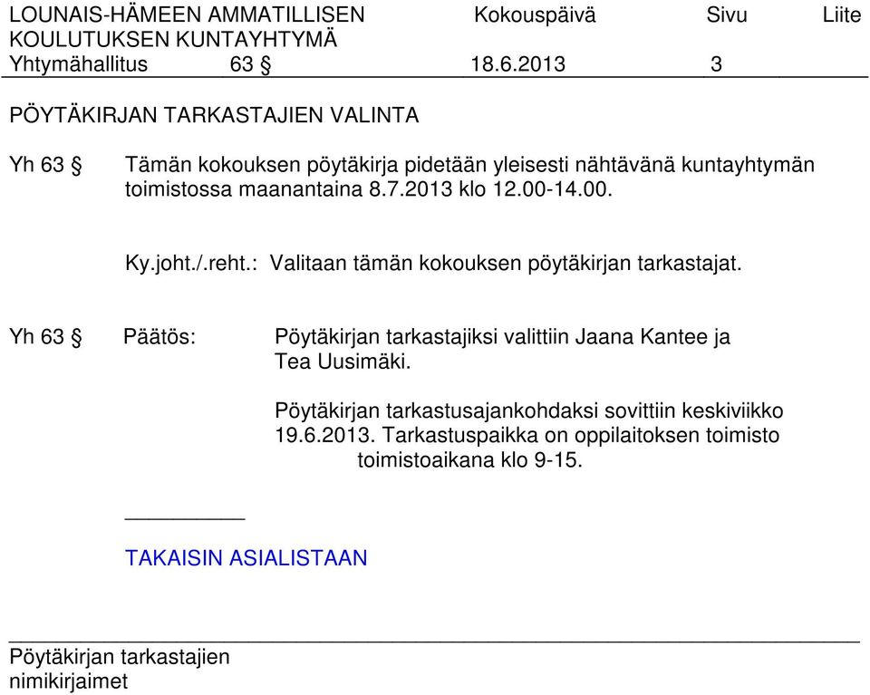 kuntayhtymän toimistossa maanantaina 8.7.2013 klo 12.00-14.00. Ky.joht./.reht.