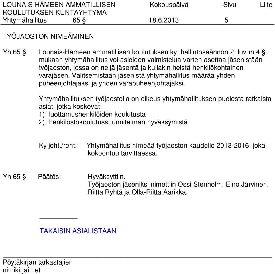 Valitsemistaan jäsenistä yhtymähallitus määrää yhden puheenjohtajaksi ja yhden varapuheenjohtajaksi.