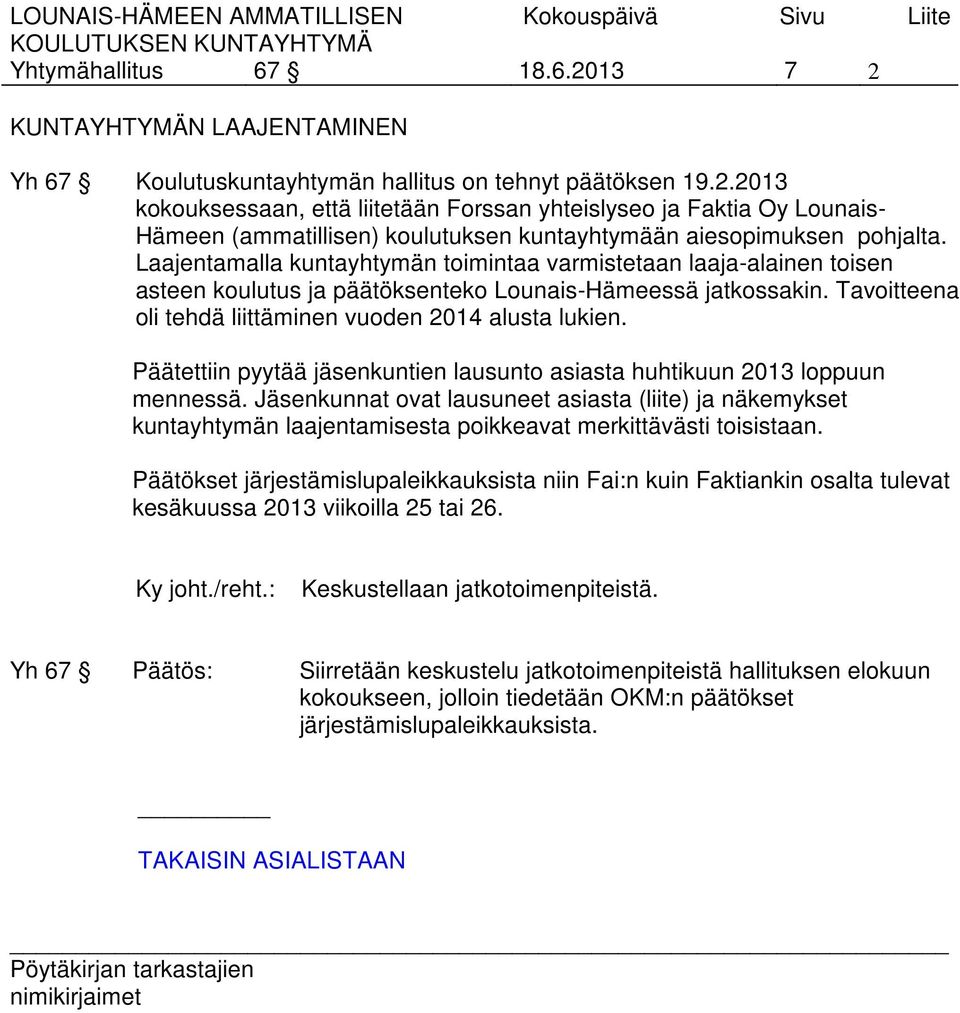 Päätettiin pyytää jäsenkuntien lausunto asiasta huhtikuun 2013 loppuun mennessä.