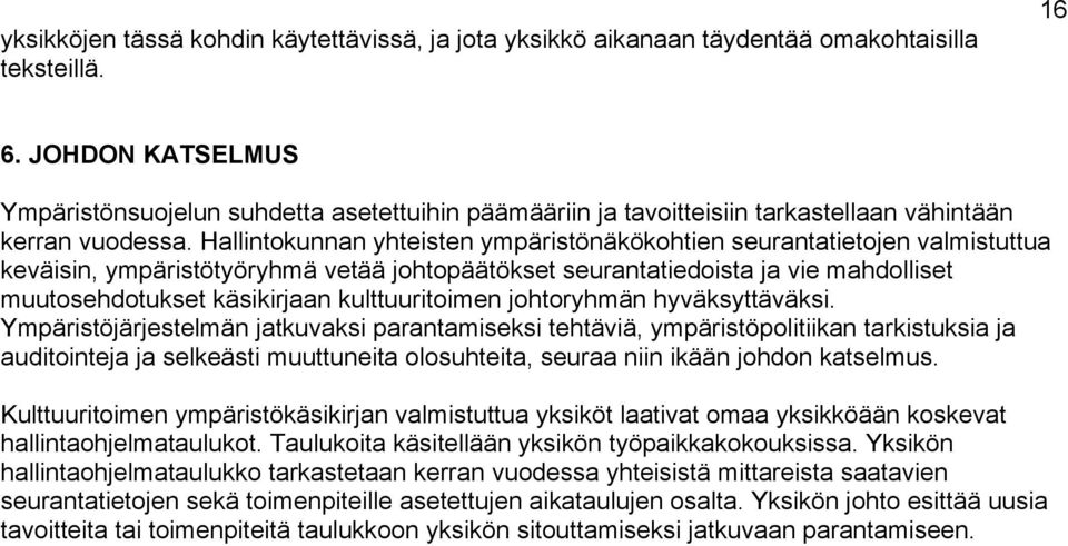 Hallintokunnan yhteisten ympäristönäkökohtien seurantatietojen valmistuttua keväisin, ympäristötyöryhmä vetää johtopäätökset seurantatiedoista ja vie mahdolliset muutosehdotukset käsikirjaan