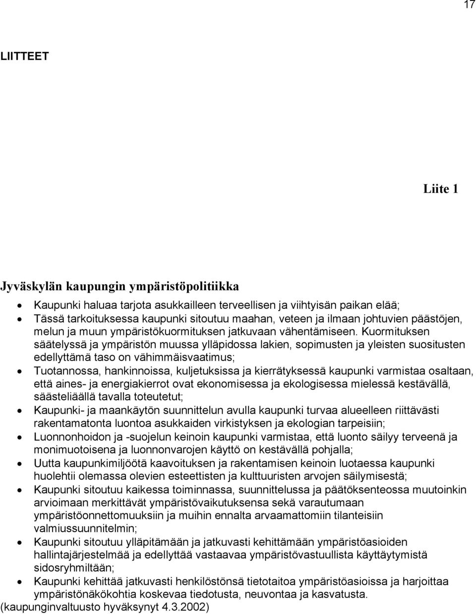 Kuormituksen säätelyssä ja ympäristön muussa ylläpidossa lakien, sopimusten ja yleisten suositusten edellyttämä taso on vähimmäisvaatimus; Tuotannossa, hankinnoissa, kuljetuksissa ja kierrätyksessä