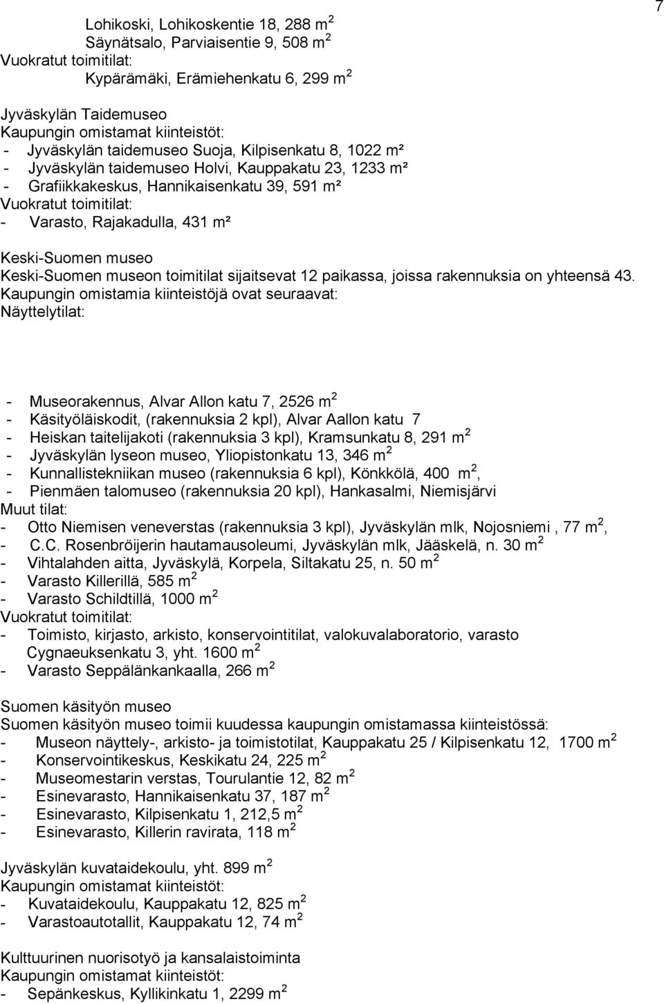 431 m² Keski-Suomen museo Keski-Suomen museon toimitilat sijaitsevat 12 paikassa, joissa rakennuksia on yhteensä 43.