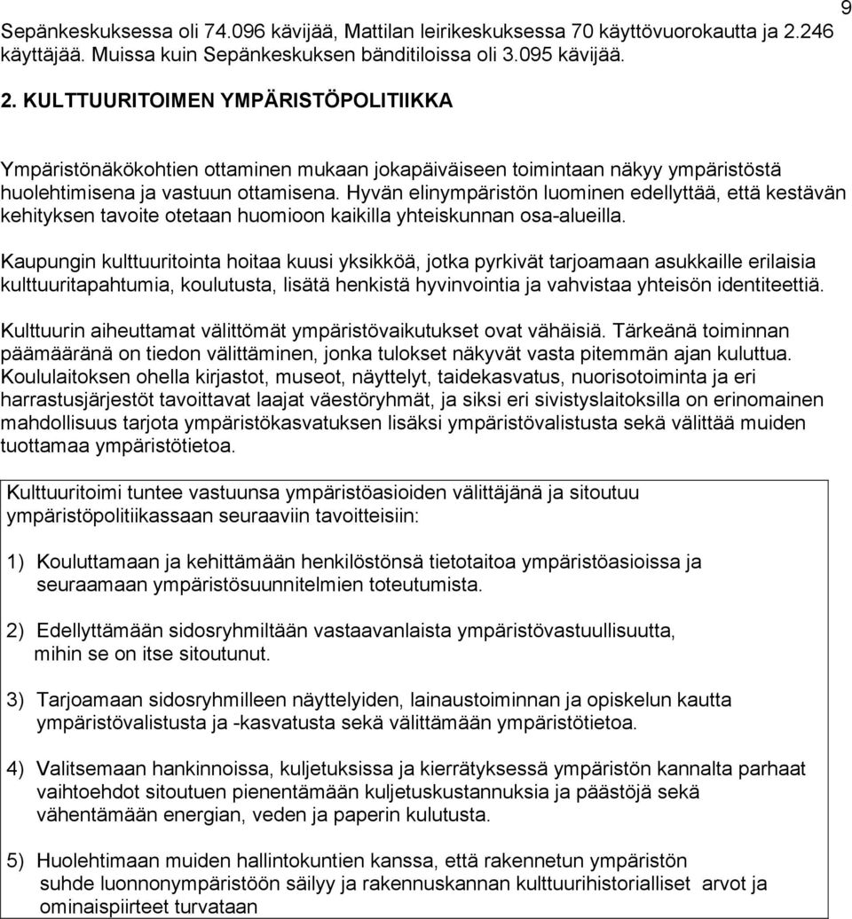 KULTTUURITOIMEN YMPÄRISTÖPOLITIIKKA Ympäristönäkökohtien ottaminen mukaan jokapäiväiseen toimintaan näkyy ympäristöstä huolehtimisena ja vastuun ottamisena.