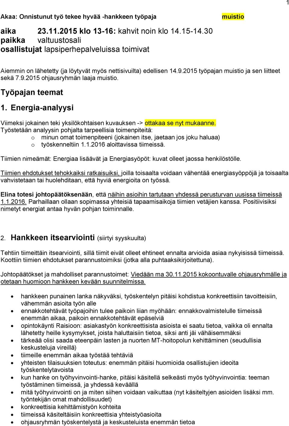 Työpajan teemat 1. Energia-analyysi Viimeksi jkainen teki yksilökhtaisen kuvauksen -> ttakaa se nyt mukaanne.