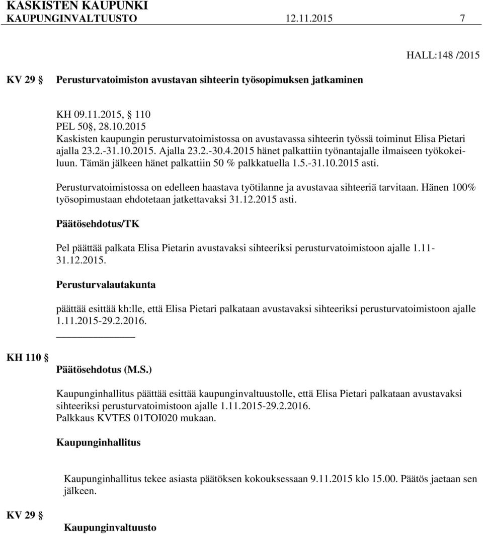 2015 hänet palkattiin työnantajalle ilmaiseen työkokeiluun. Tämän jälkeen hänet palkattiin 50 % palkkatuella 1.5.-31.10.2015 asti.