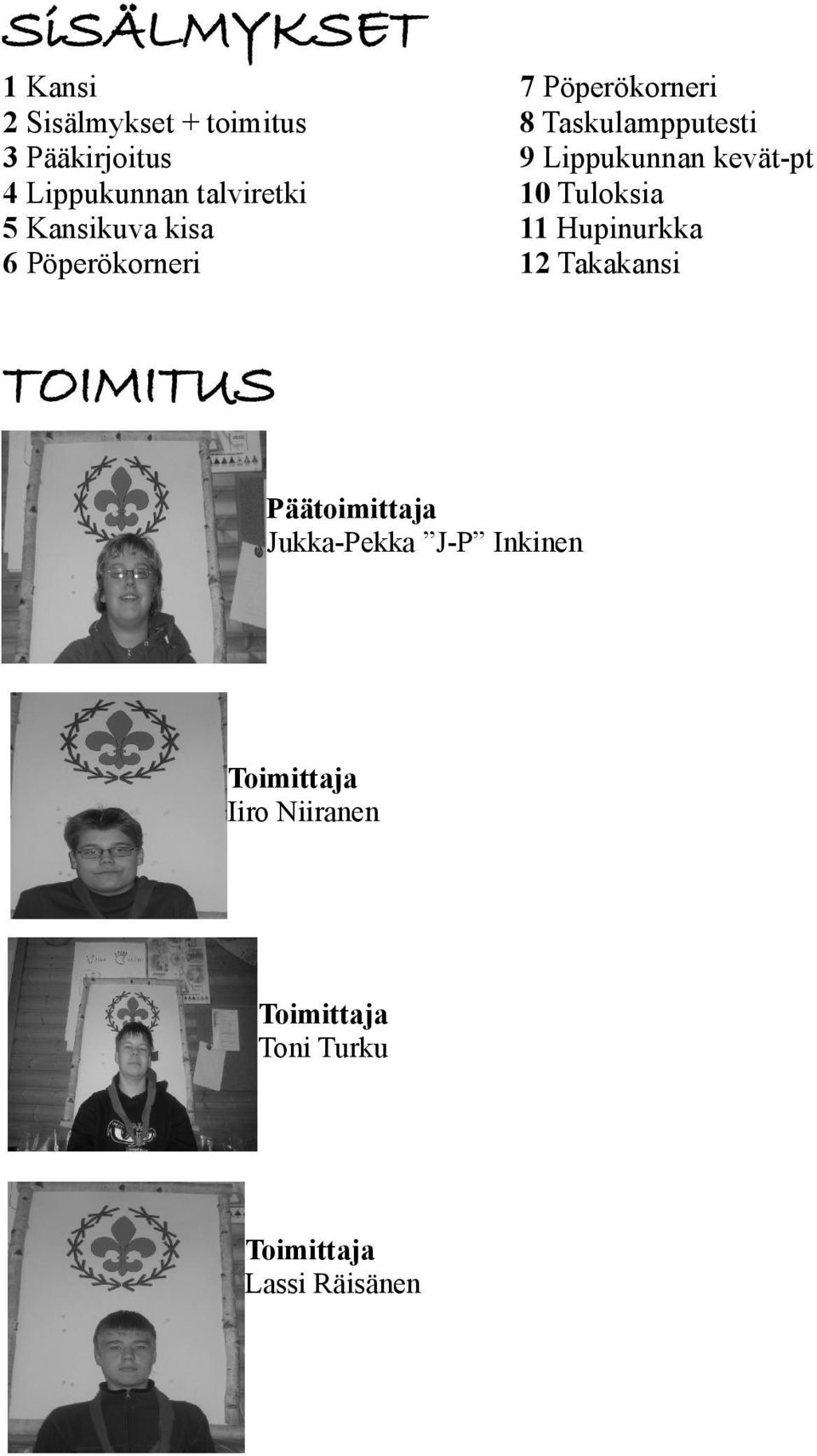 Kansikuva kisa 11 Hupinurkka 6 Pöperökorneri 12 Takakansi TOIMITUS Päätoimittaja