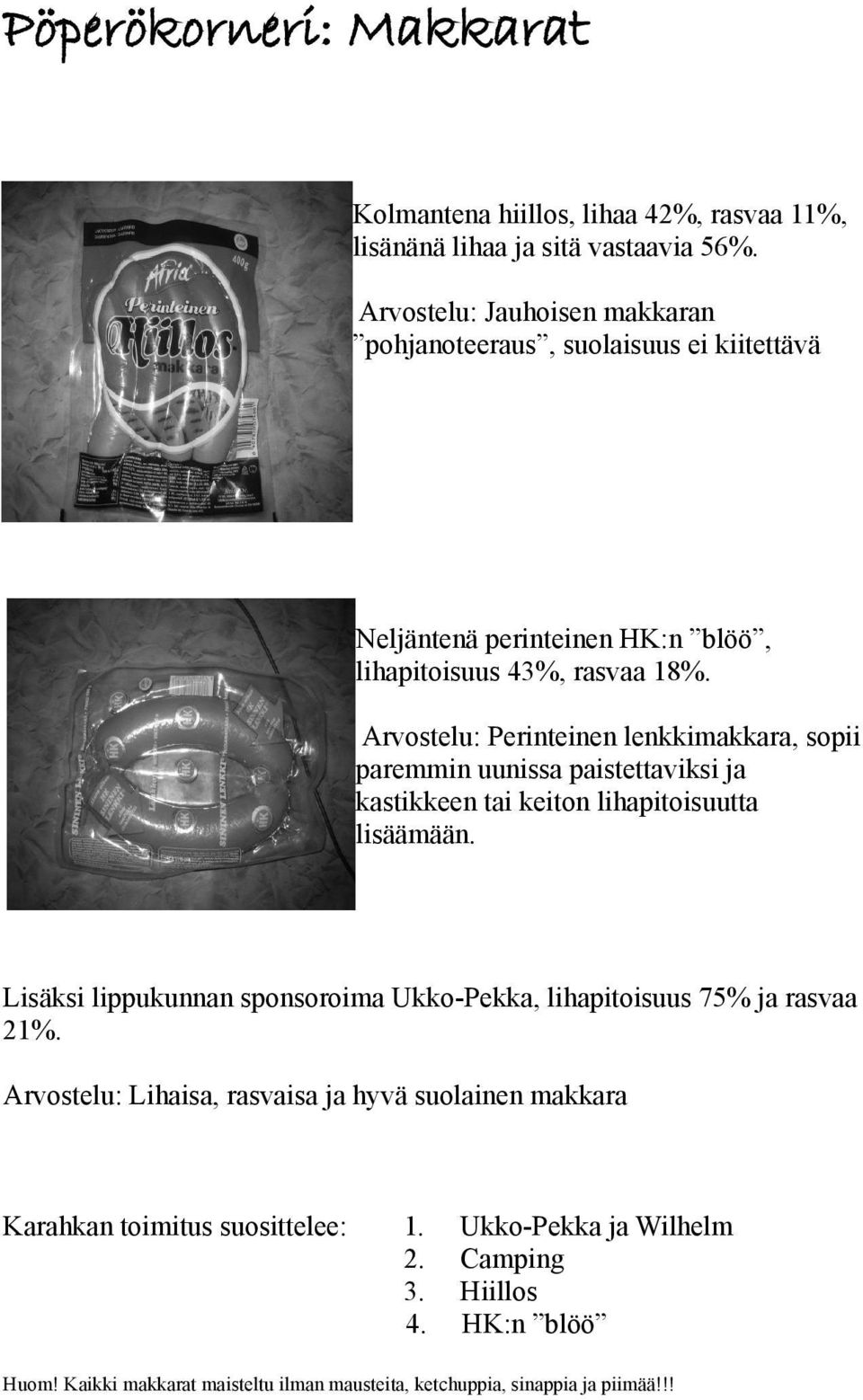 Arvostelu: Perinteinen lenkkimakkara, sopii paremmin uunissa paistettaviksi ja kastikkeen tai keiton lihapitoisuutta lisäämään.