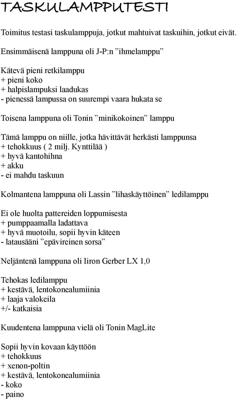 lamppu Tämä lamppu on niille, jotka hävittävät herkästi lamppunsa + tehokkuus ( 2 milj.