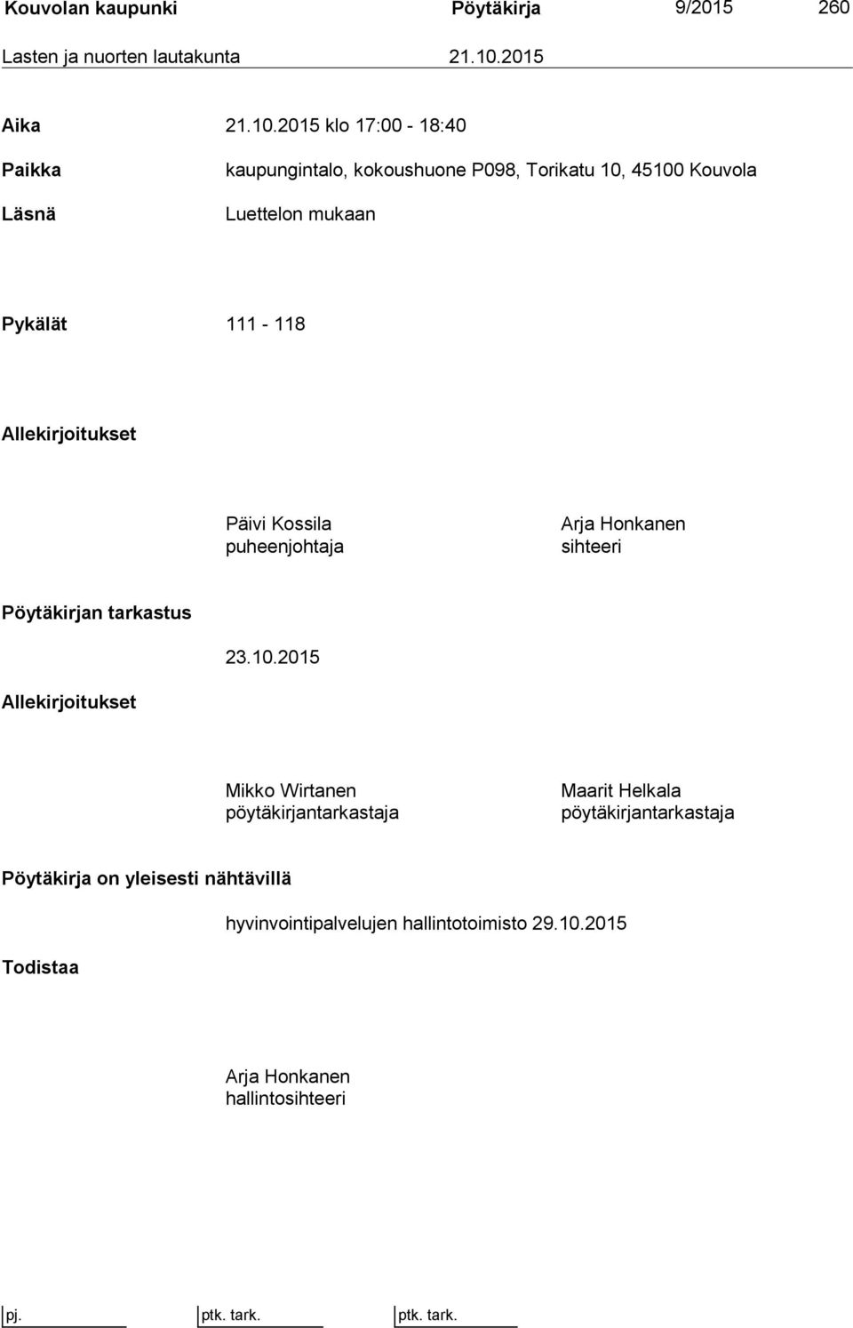 2015 klo 17:00-18:40 Paikka Läsnä kaupungintalo, kokoushuone P098, Torikatu 10, 45100 Kouvola Luettelon mukaan Pykälät 111-118