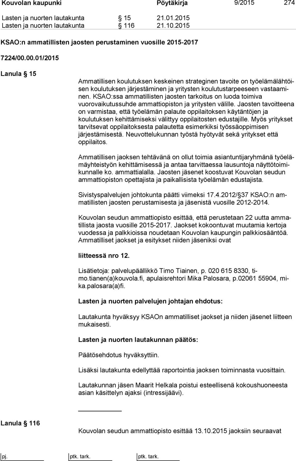 KSAO:ssa ammatillisten jaosten tarkoitus on luoda toi mi va vuorovaikutussuhde ammattiopiston ja yritysten välille.