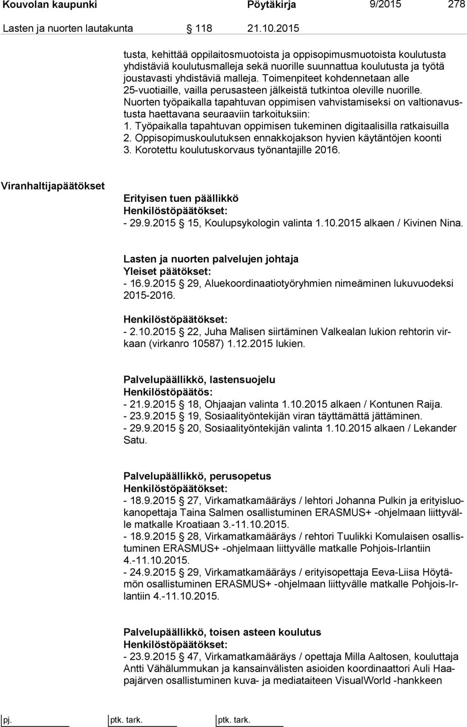 Toimenpiteet kohdennetaan al le 25-vuotiaille, vailla perusasteen jälkeistä tutkintoa oleville nuorille.