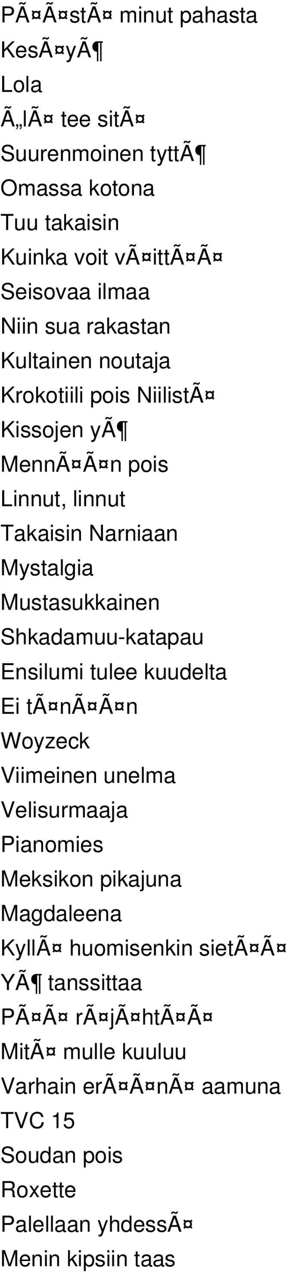 Shkadamuu-katapau Ensilumi tulee kuudelta Ei tã nã Ã n Woyzeck Viimeinen unelma Velisurmaaja Pianomies Meksikon pikajuna Magdaleena KyllÃ