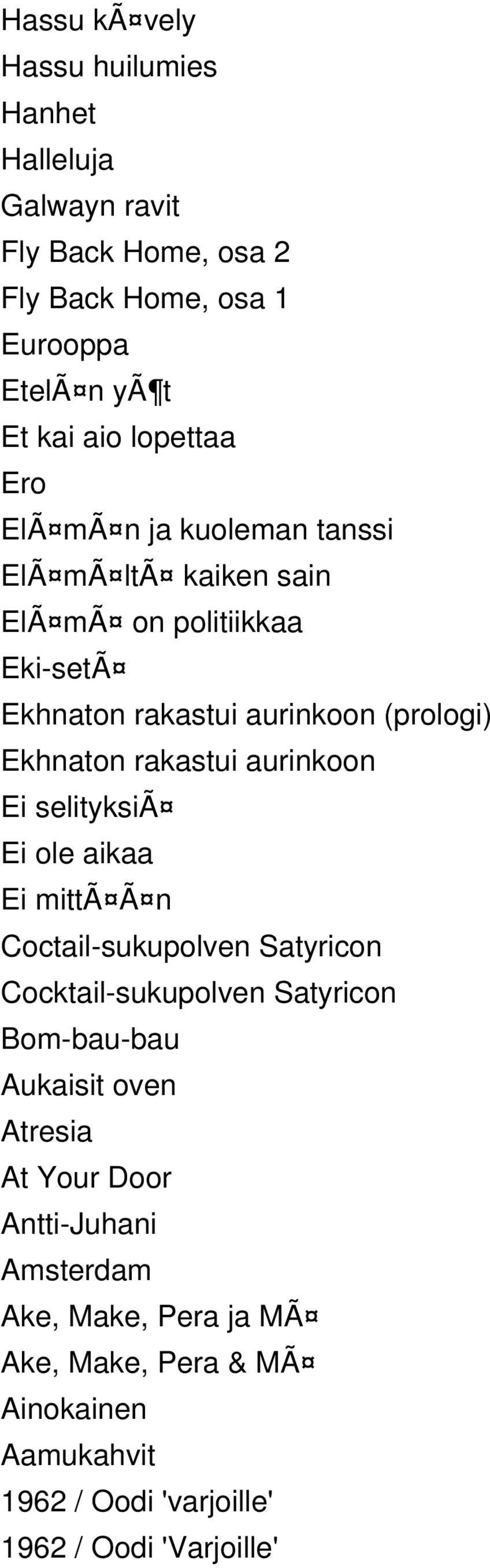 aurinkoon Ei selityksiã Ei ole aikaa Ei mittã Ã n Coctail-sukupolven Satyricon Cocktail-sukupolven Satyricon Bom-bau-bau Aukaisit oven Atresia