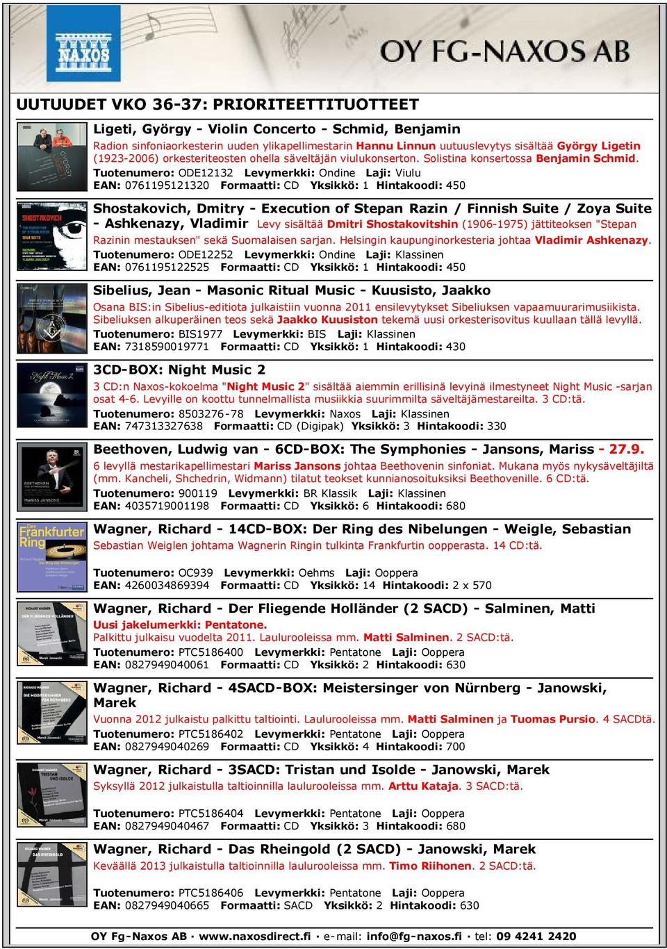 Tuotenumero: ODE12132 Levymerkki: Ondine Laji: Viulu EAN: 0761195121320 Formaatti: CD Yksikkö: 1 Hintakoodi: 450 Shostakovich, Dmitry - Execution of Stepan Razin / Finnish Suite / Zoya Suite -