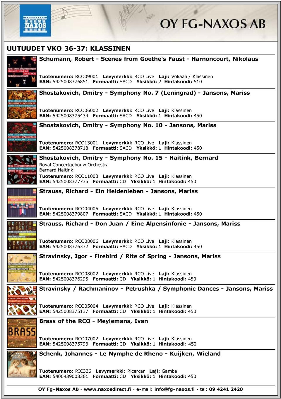 7 (Leningrad) - Jansons, Mariss Tuotenumero: RCO06002 Levymerkki: RCO Live Laji: Klassinen EAN: 5425008375434 Formaatti: SACD Yksikkö: 1 Hintakoodi: 450 Shostakovich, Dmitry - Symphony No.