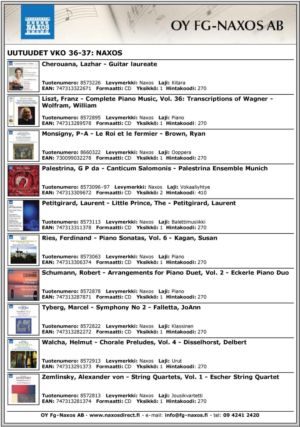 36: Transcriptions of Wagner - Wolfram, William Tuotenumero: 8572895 Levymerkki: Naxos Laji: Piano EAN: 747313289578 Formaatti: CD Yksikkö: 1 Hintakoodi: 270 Monsigny, P-A - Le Roi et le fermier -