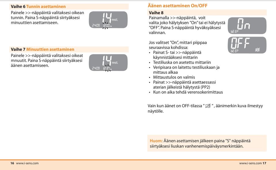 Äänen asettaminen On/OFF Vaihe 8 Painamalla >>-näppäintä, voit valita joko hälytyksen On tai ei hälytystä OFF. Paina S-näppäintä hyväksyäksesi valinnan.