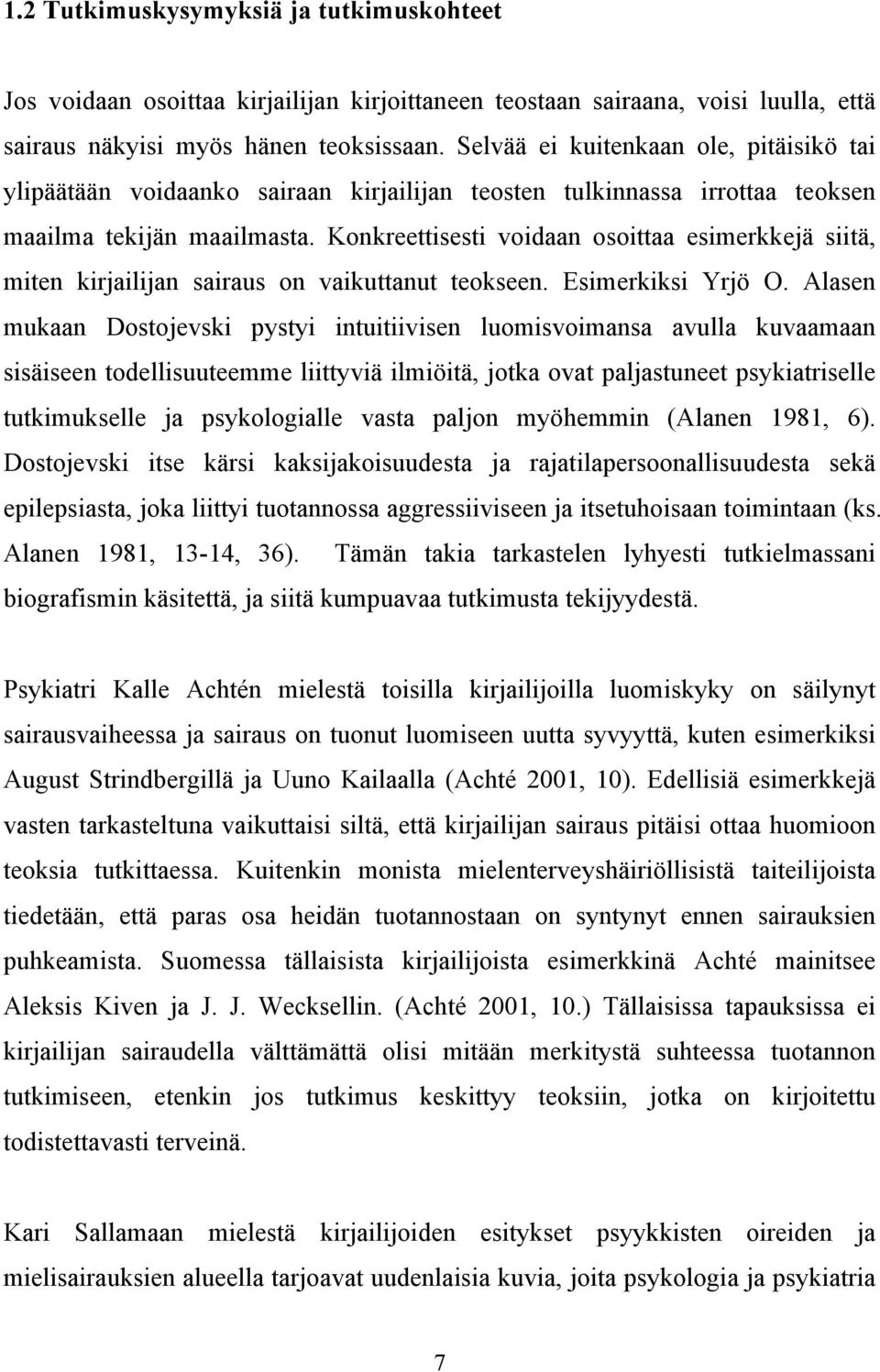 Konkreettisesti voidaan osoittaa esimerkkejä siitä, miten kirjailijan sairaus on vaikuttanut teokseen. Esimerkiksi Yrjö O.