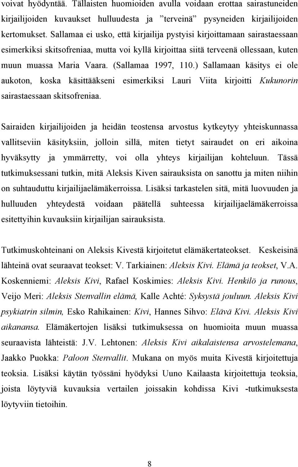 (Sallamaa 1997, 110.) Sallamaan käsitys ei ole aukoton, koska käsittääkseni esimerkiksi Lauri Viita kirjoitti Kukunorin sairastaessaan skitsofreniaa.