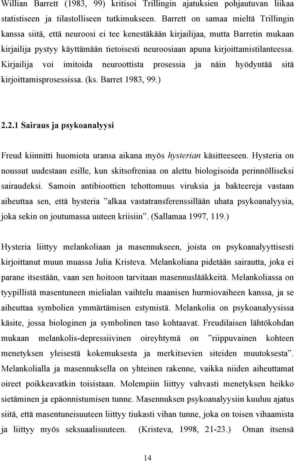 Kirjailija voi imitoida neuroottista prosessia ja näin hyödyntää sitä kirjoittamisprosessissa. (ks. Barret 1983, 99.) 2.