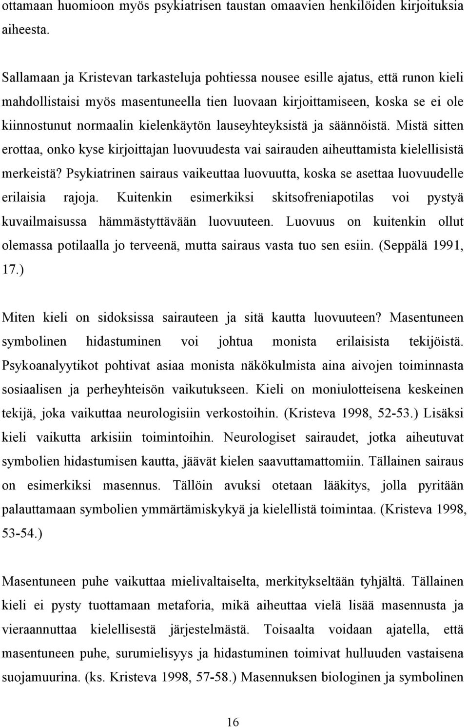 kielenkäytön lauseyhteyksistä ja säännöistä. Mistä sitten erottaa, onko kyse kirjoittajan luovuudesta vai sairauden aiheuttamista kielellisistä merkeistä?