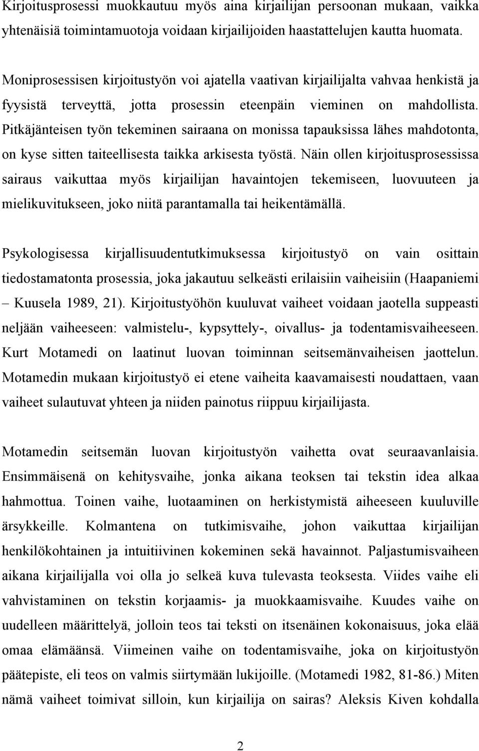 Pitkäjänteisen työn tekeminen sairaana on monissa tapauksissa lähes mahdotonta, on kyse sitten taiteellisesta taikka arkisesta työstä.