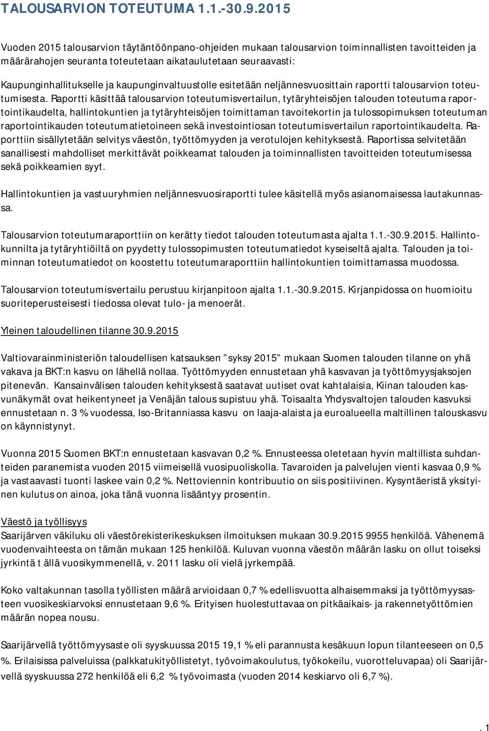 kaupunginvaltuustolle esitetään neljännesvuosittain raportti talousarvion toteutumisesta.