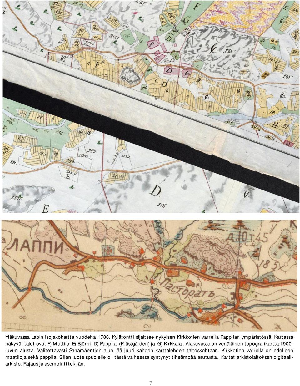 Alakuvassa on venäläinen topografikartta 1900- luvun alusta. Valitettavasti Sahamäentien alue jää juuri kahden karttalehden taitoskohtaan.