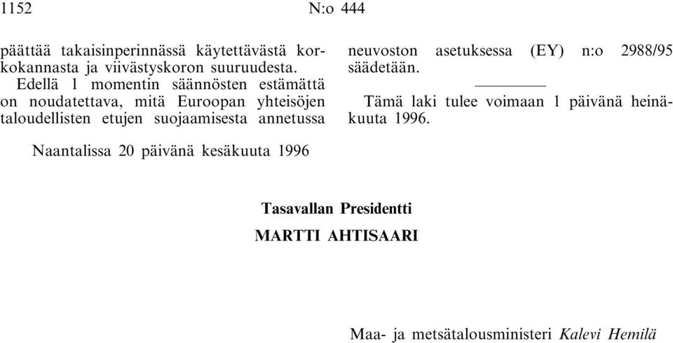 suojaamisesta annetussa neuvoston asetuksessa (EY) n:o 2988/95 säädetään.