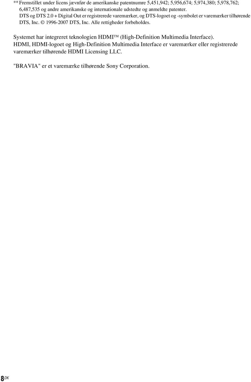 1996-2007 DTS, Inc. Alle rettigheder forbeholdes. Systemet har integreret teknologien HDMI TM (High-Definition Multimedia Interface).
