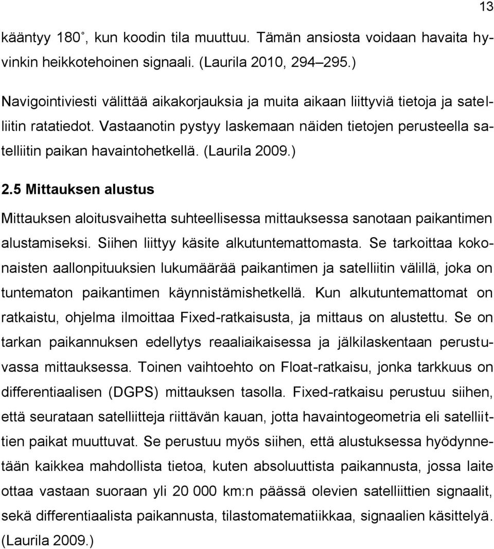 (Laurila 2009.) 2.5 Mittauksen alustus Mittauksen aloitusvaihetta suhteellisessa mittauksessa sanotaan paikantimen alustamiseksi. Siihen liittyy käsite alkutuntemattomasta.