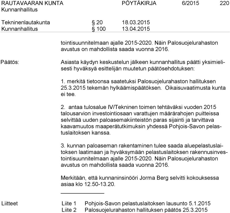 2015 tekemän hylkäämispäätöksen. Oikaisuvaatimusta kunta ei tee. 2.