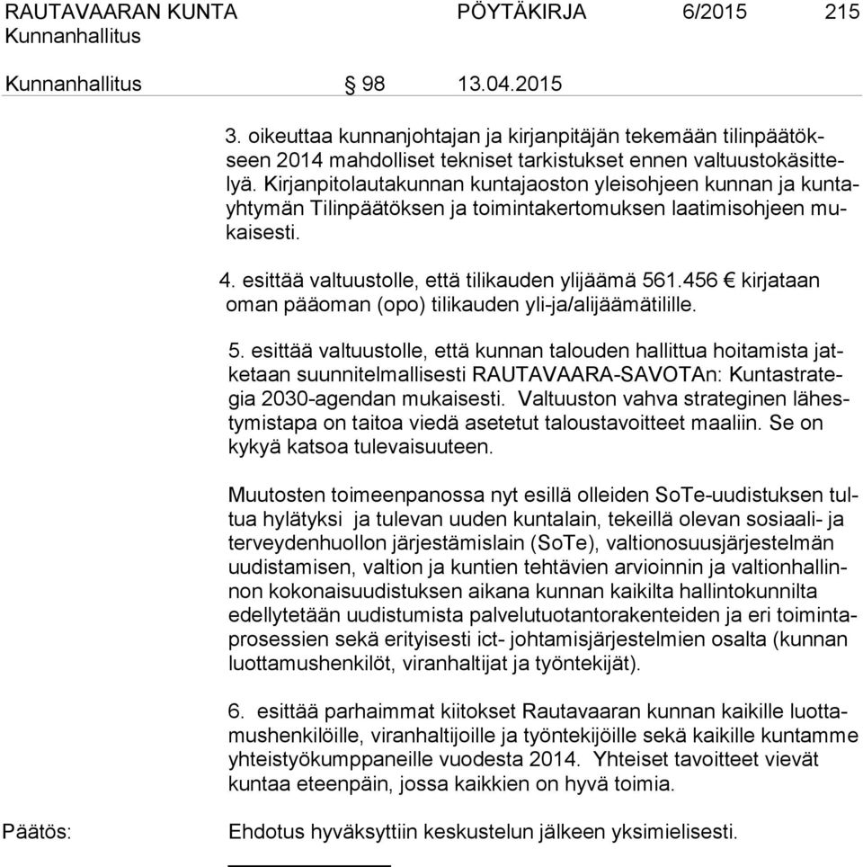 456 kirjataan oman pääoman (opo) tilikauden yli-ja/alijäämätilille. 5.