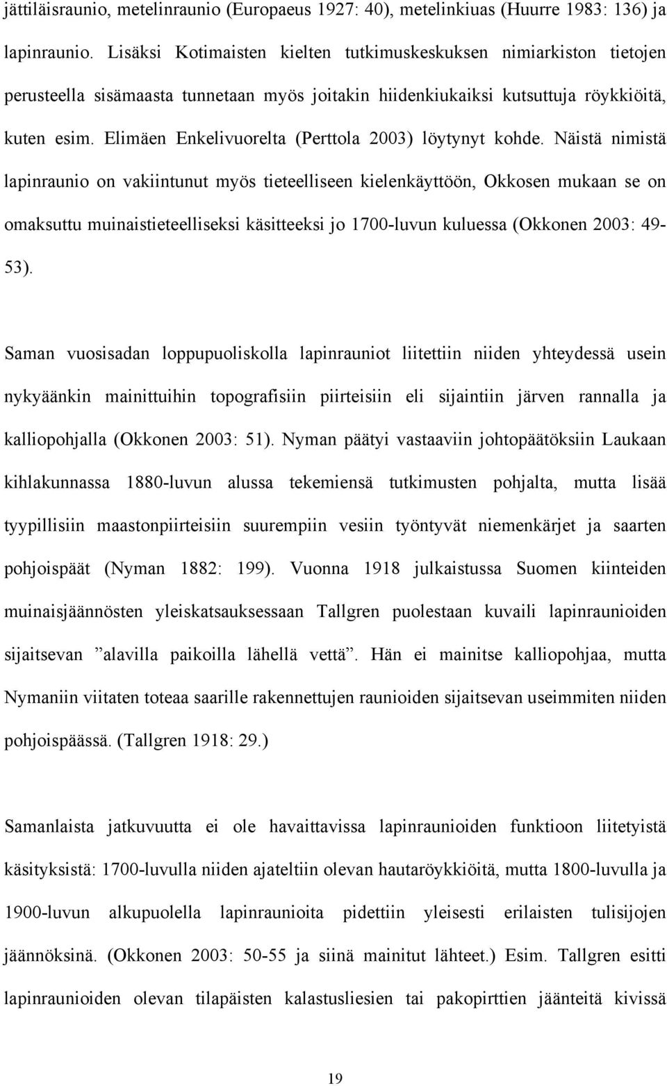 Elimäen Enkelivuorelta (Perttola 2003) löytynyt kohde.
